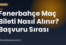 Fenerbahçe Maç Bileti Nasıl Alınır? Başvuru Sırası