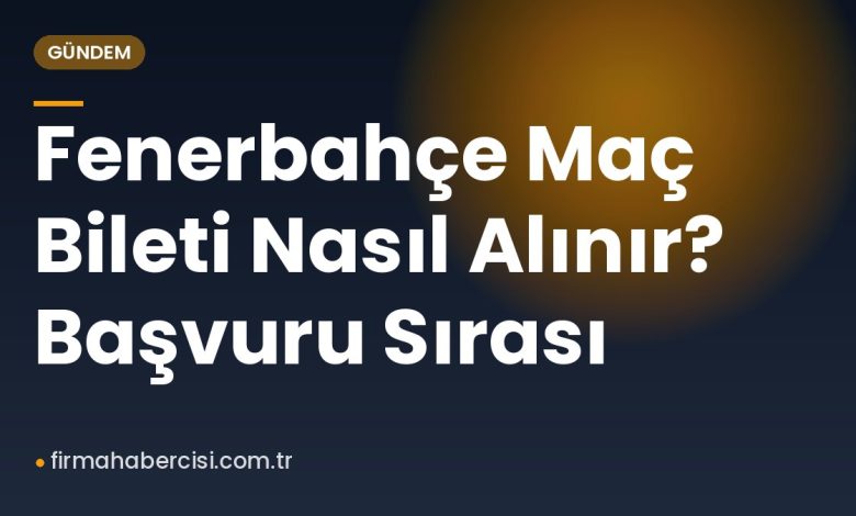 Fenerbahçe Maç Bileti Nasıl Alınır? Başvuru Sırası