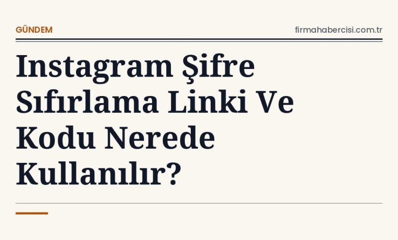 Instagram Şifre Sıfırlama Linki Ve Kodu Nerede Kullanılır?