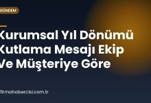 Kurumsal Yıl Dönümü Kutlama Mesajı Ekip Ve Müşteriye Göre