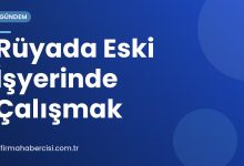 Rüyada Eski İşyerinde Çalışmak