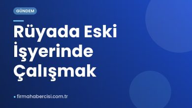 Rüyada Eski İşyerinde Çalışmak