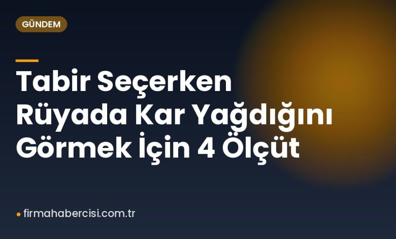 Tabir Seçerken Rüyada Kar Yağdığını Görmek İçin 4 Ölçüt Tabir Seçerken Rüyada Kar Yağdığını Görmek İçin 4 Ölçüt